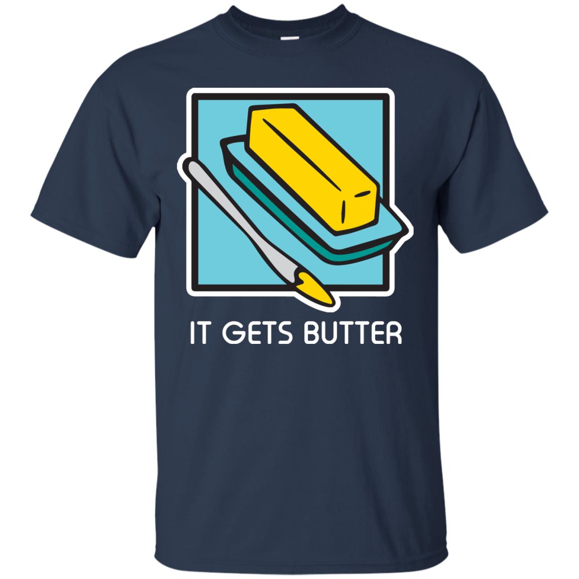 It Gets Butter Gift Shirt For Butter Lover Navy