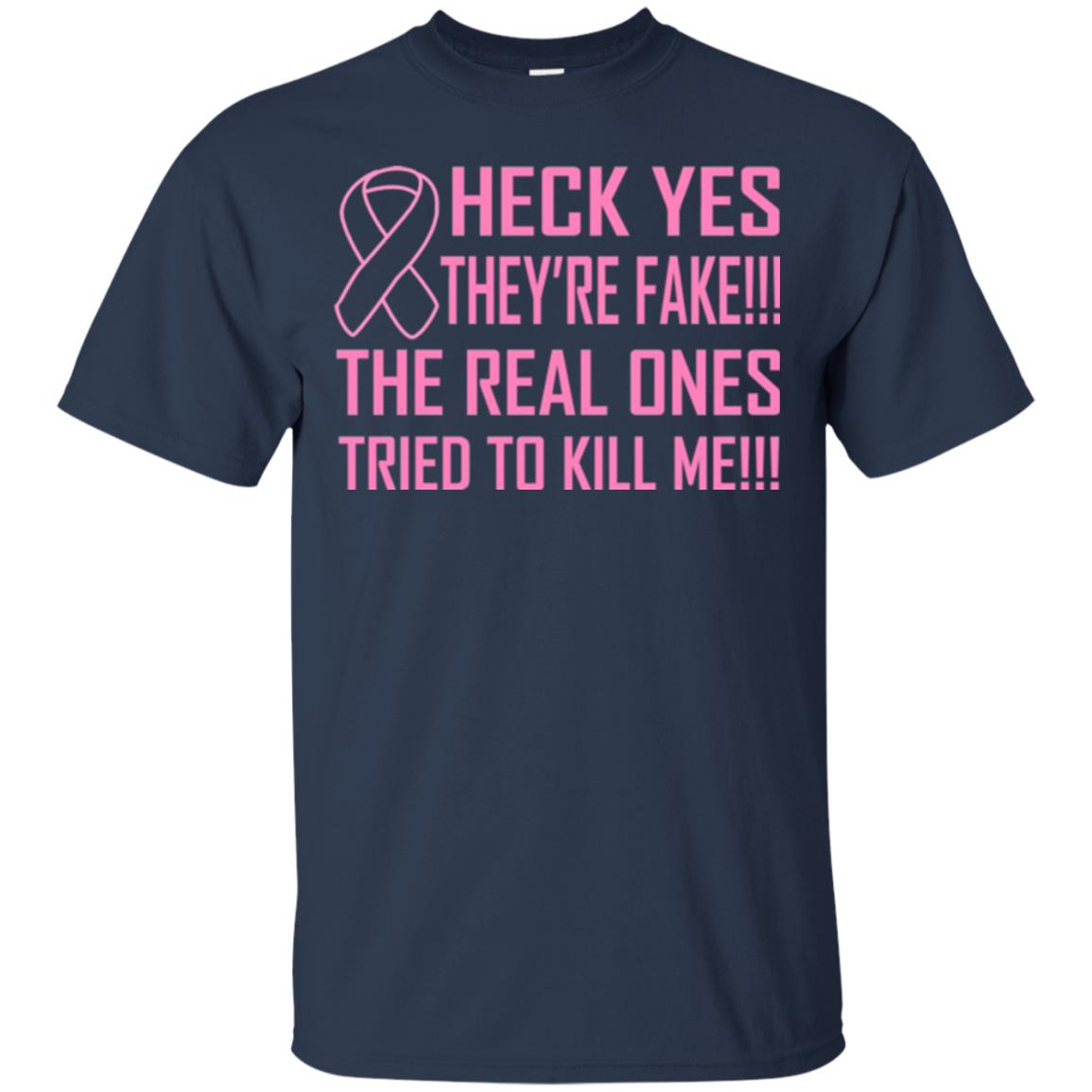 Heck Yes They Are Fake The Real Ones Tried To Kiill Me Shirt Navy