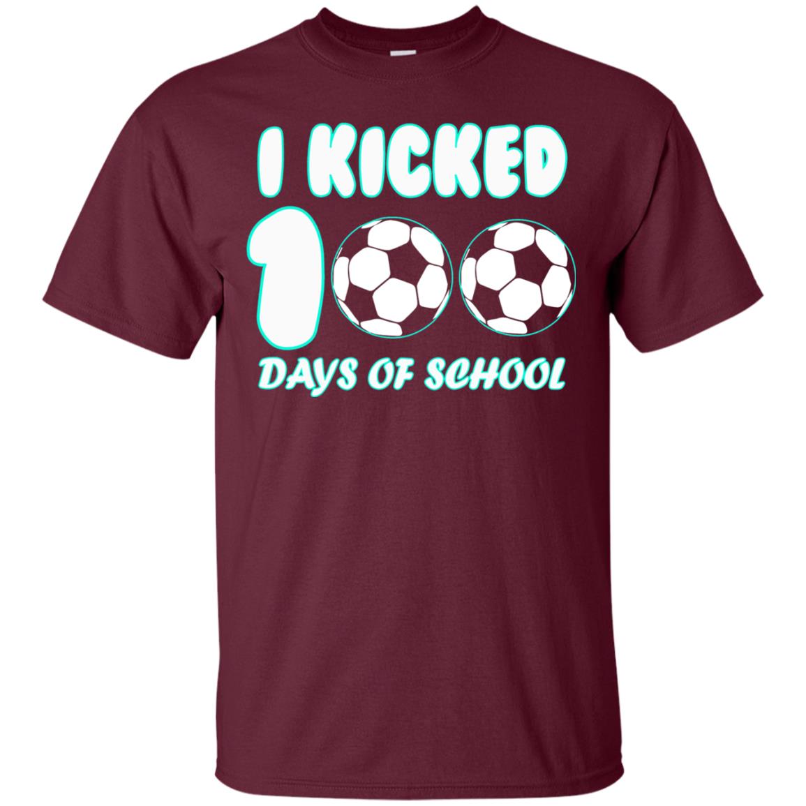 Soccer Lover T-shirt I Kicked 100 Days Of School Maroon