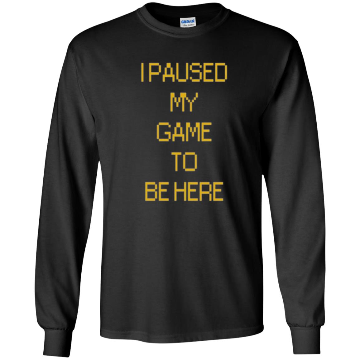Funny Gamer T-shirt I Paused My Game To Be Here Black