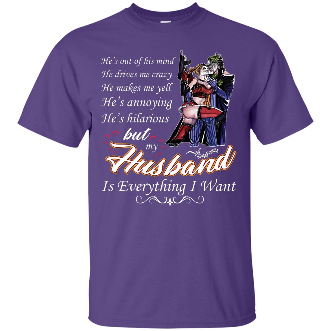 He Is Out Of His Mind He Drives Me Crazy He Makes Me Yell He’s Annoying He’s Hilarious But My Husband Is Everything I Want Purple