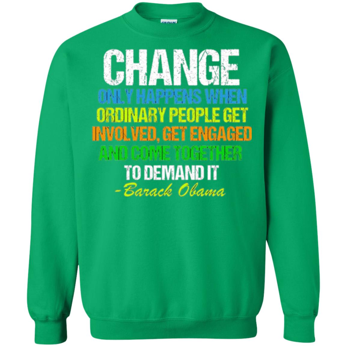 Obama Farewell Speech Change Only Happens When T-shirt Irish Green