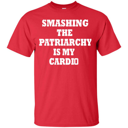Smashing The Patriarchy Is My Cardio Shirt Red