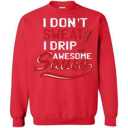 I Don't Sweat I Drip Awesome Sauce Shirt Red