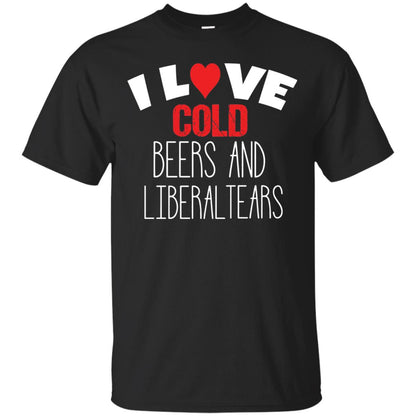Love Liberal Tears And Cold Beers Funny Political Shirt Black
