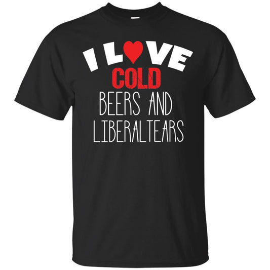 Love Liberal Tears And Cold Beers Funny Political Shirt Black
