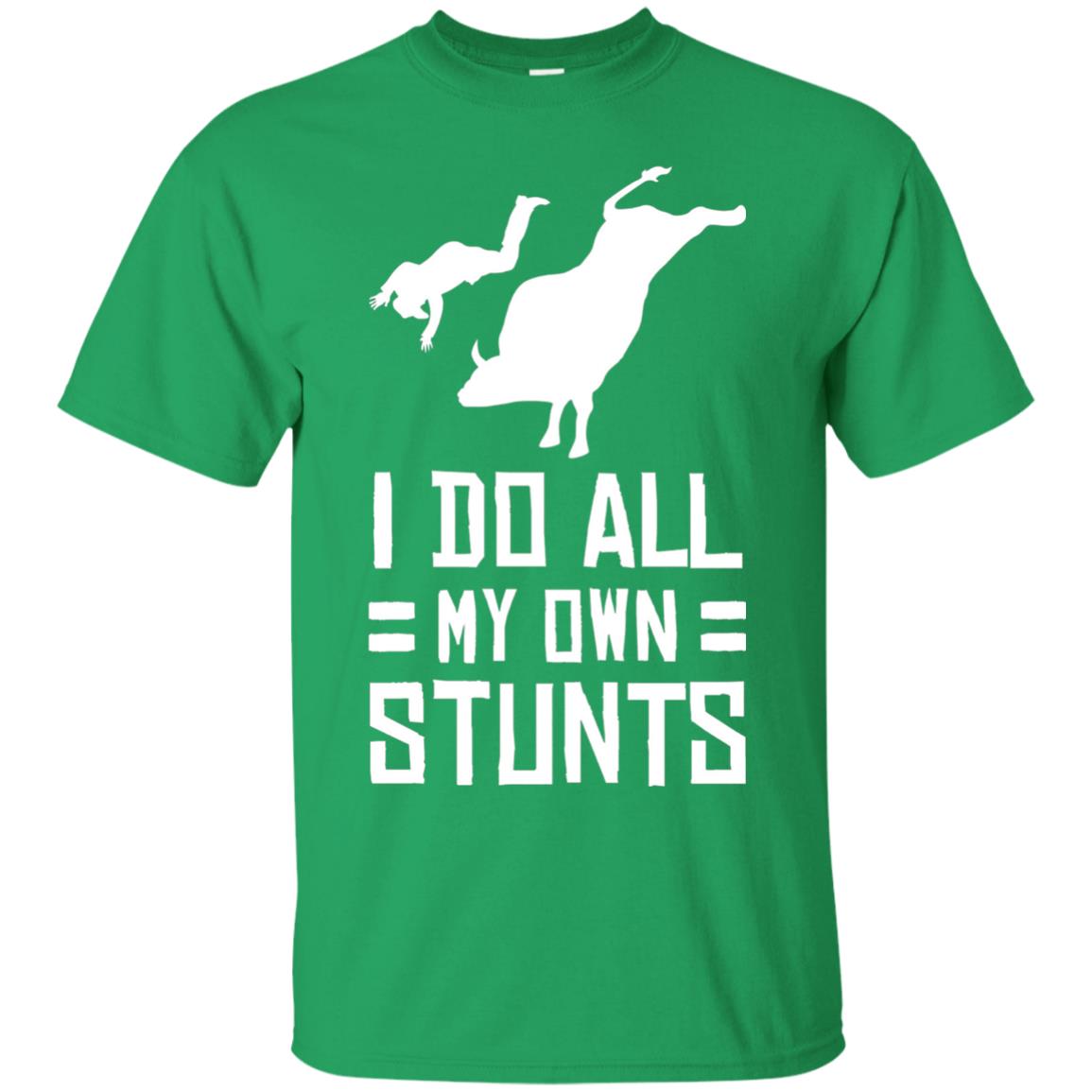 Bull Rider Shirt I Do All My Own Stunts Irish Green