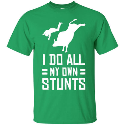 Bull Rider Shirt I Do All My Own Stunts Irish Green