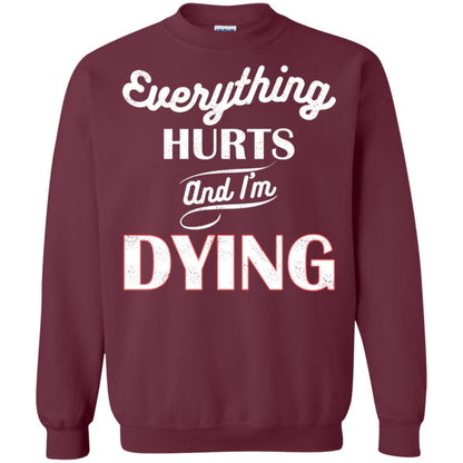 Everything Hurt And I'm Dying Best Quote Shirt Maroon