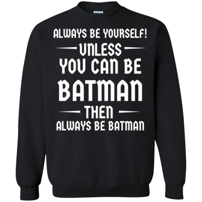 Batman Lovers T-shirt Always Be Yourself Unless You Can Be Batman Black