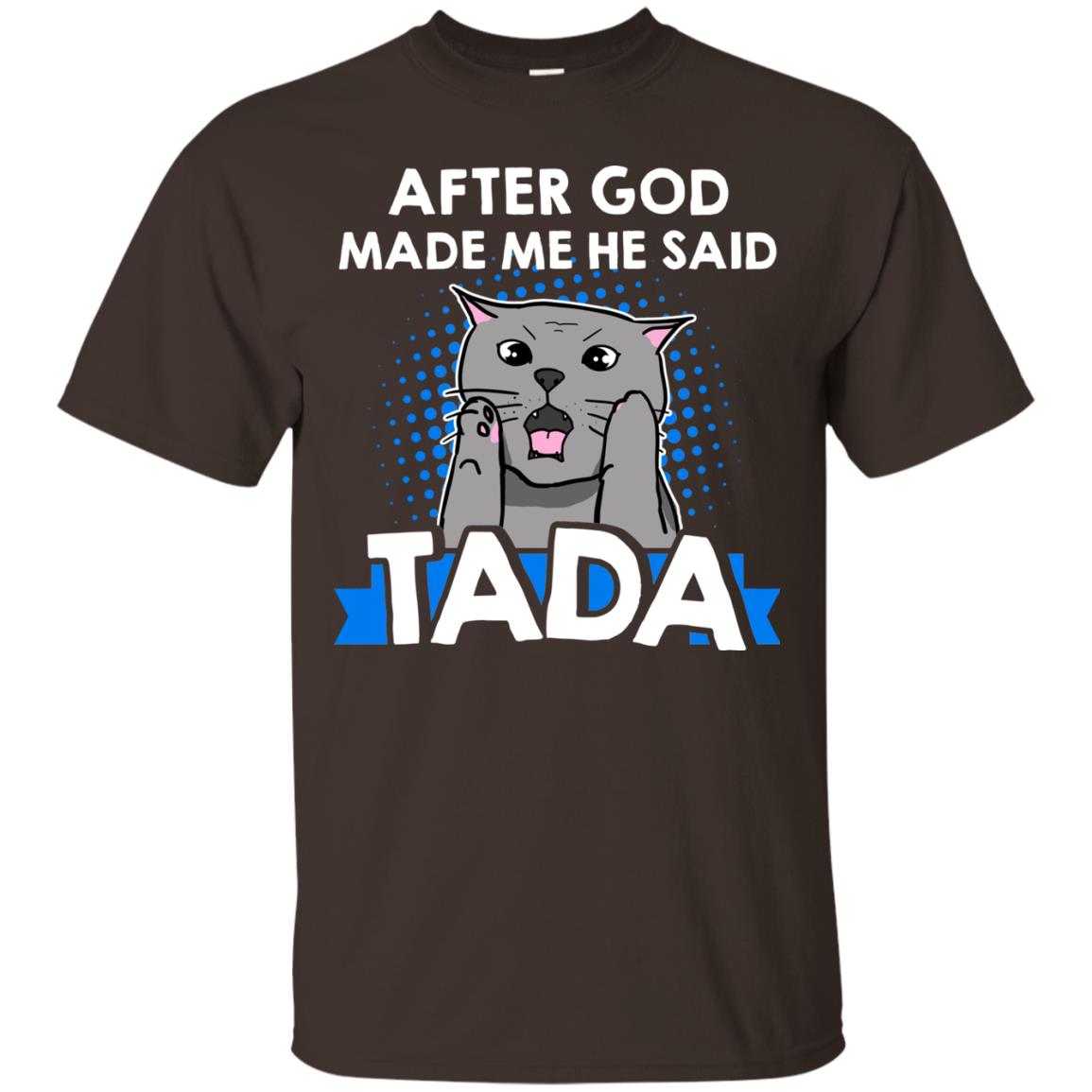 After God Made Me He Said Tada Cat Lover T-shirt Dark Chocolate
