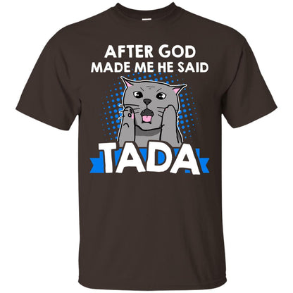 After God Made Me He Said Tada Cat Lover T-shirt Dark Chocolate