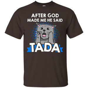 After God Made Me He Said Tada Cat Lover T-shirtG200 Gildan Ultra Cotton T-Shirt