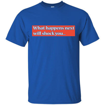What Happens Next Will Shock You Shirt Royal