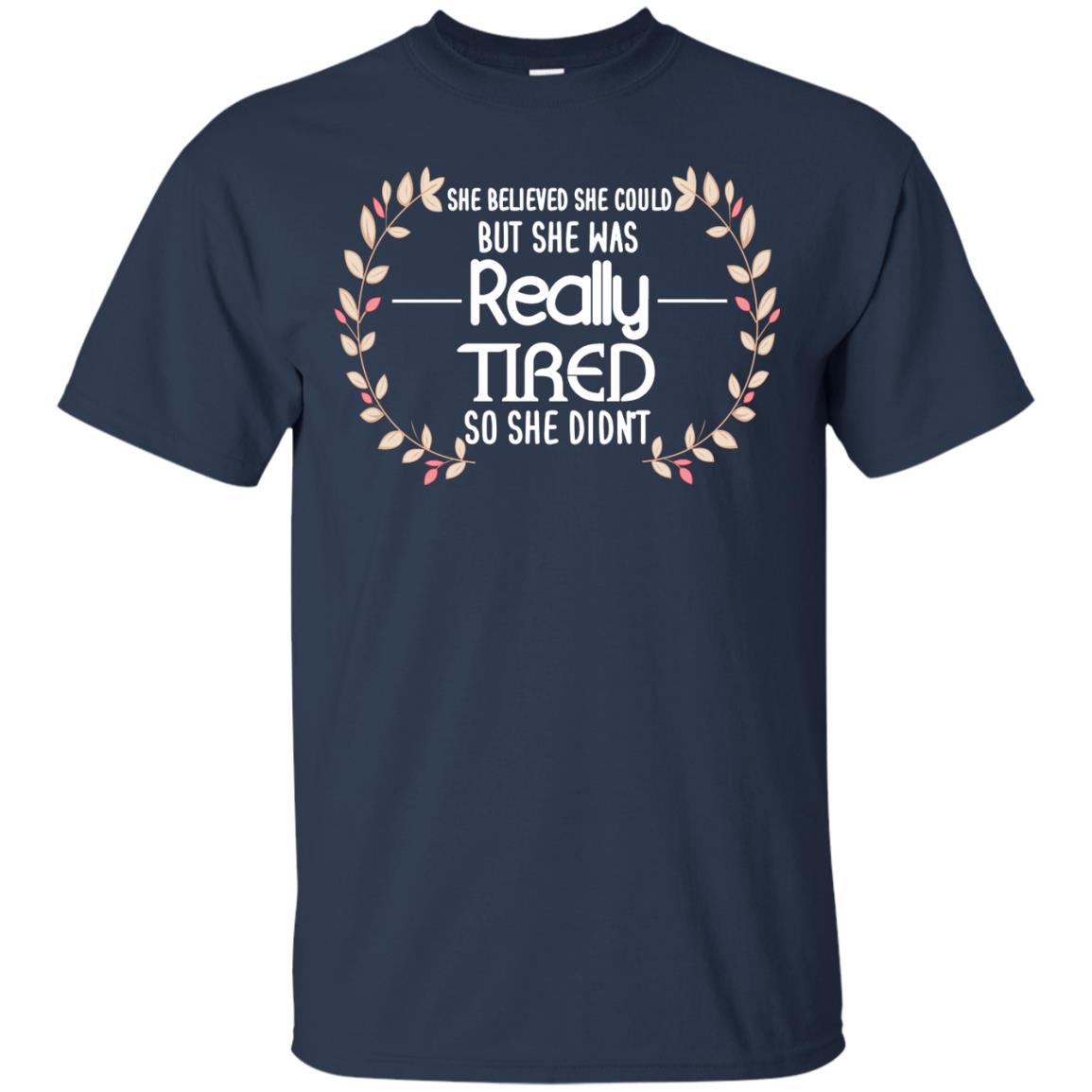 She Believed She Could But She Was Really Tired So She Didn't Shirt Navy