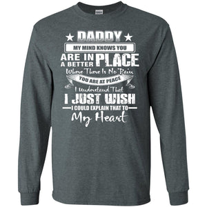 Daddy My Mind Knows You Are In A Better Place ShirtG240 Gildan LS Ultra Cotton T-Shirt