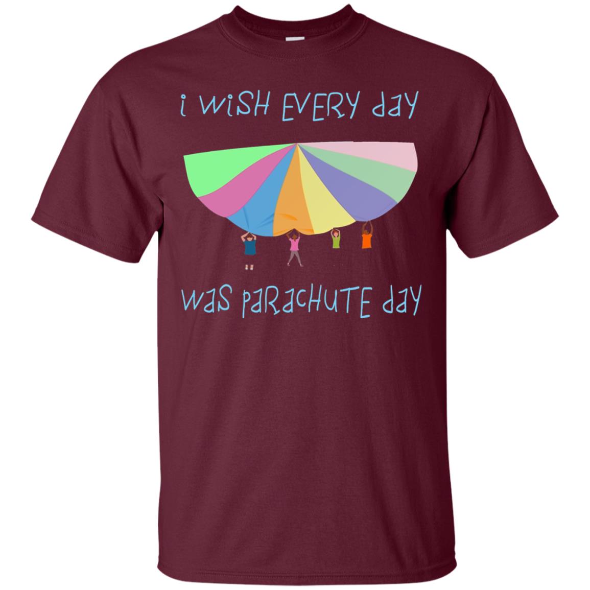 I Wish Every Day Was Parachute Day Funny T-shirt Maroon