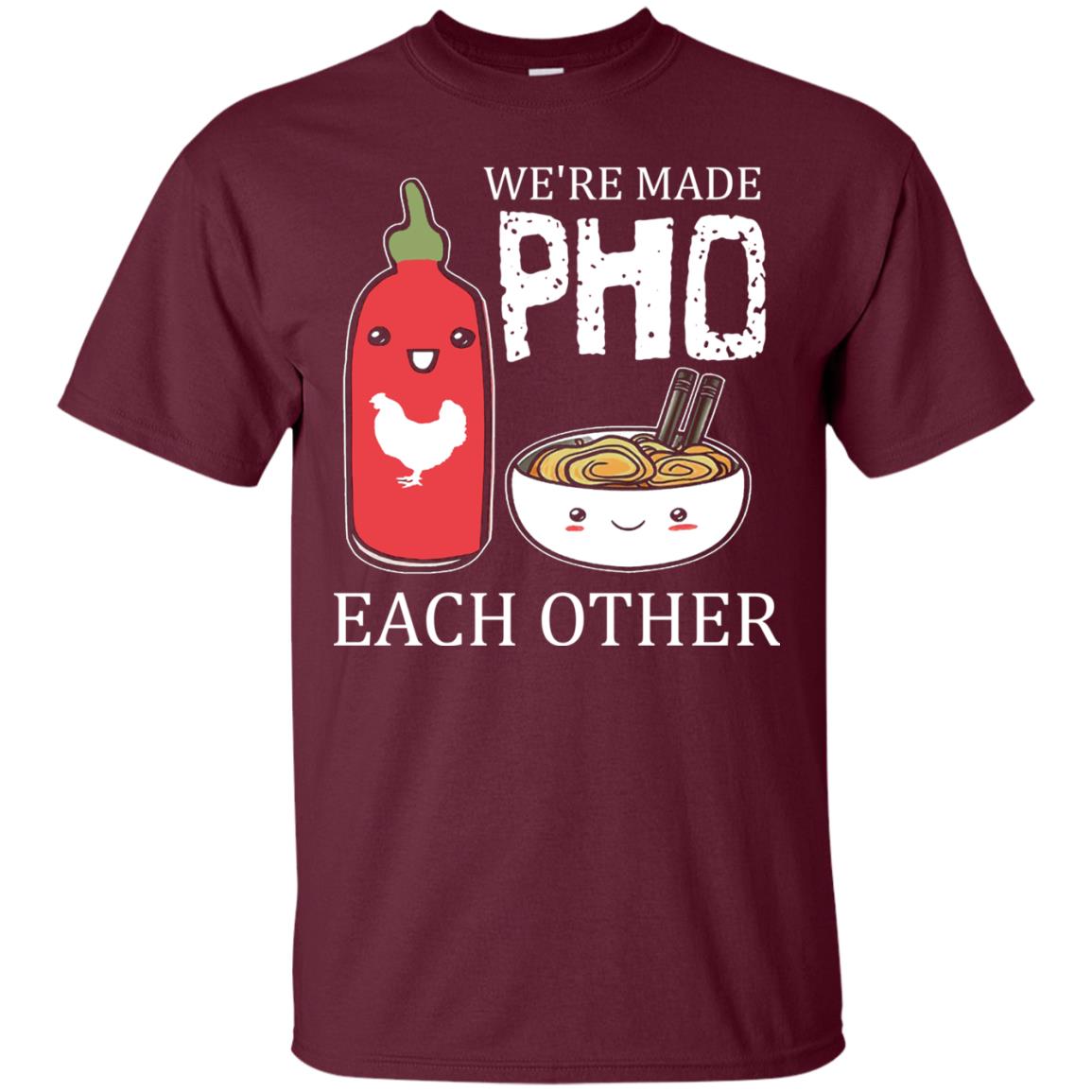 Pho And Sriracha T-shirt We're Made Pho Each Other Maroon