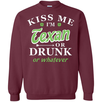 Saint Patrick's Day T-shirt Kiss Me I_m Texan Or Drunk Or Whatever Maroon