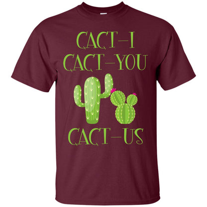 Cact I Cact You Cact Us Funny Cactus Lover Shirt Maroon