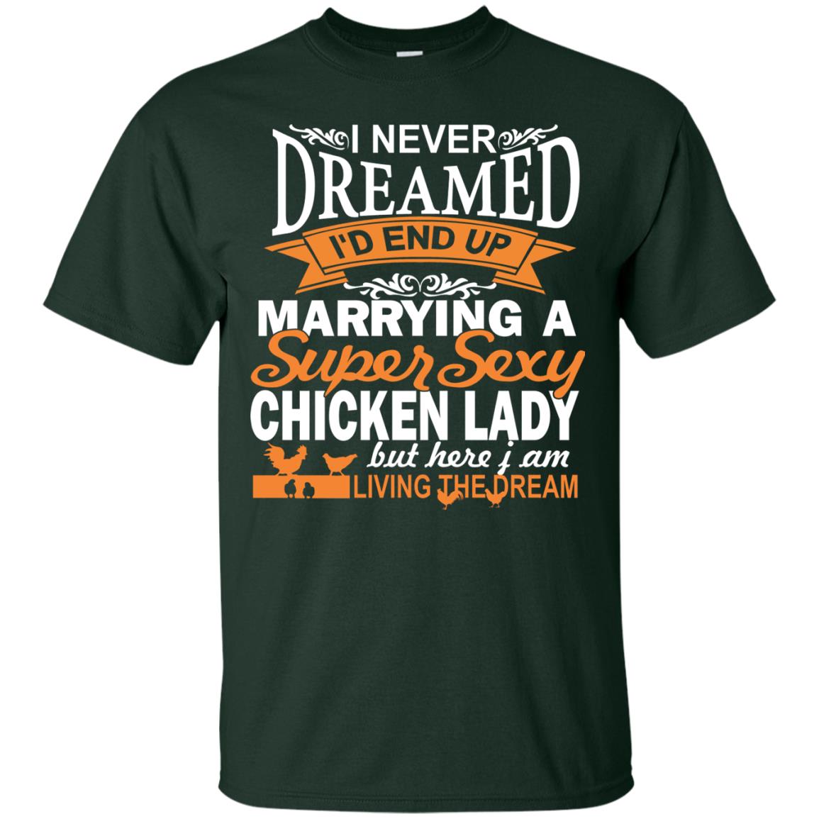 I Never Dreamed Id Marrying A Super Sexy Chicken Lady But Here I Am Living The Dream Forest