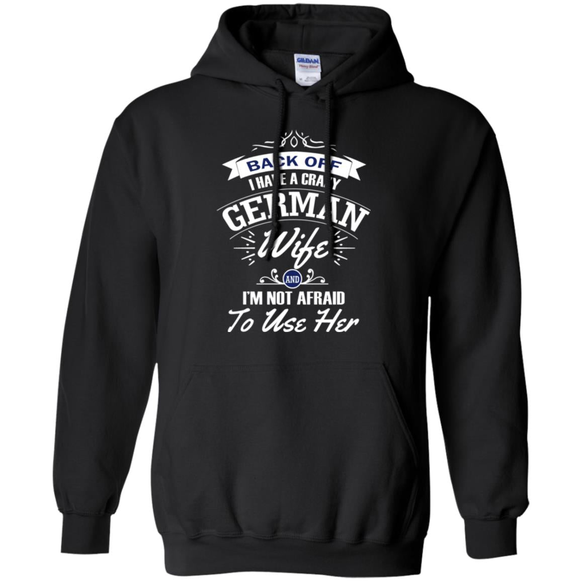 Back Of I Have A Crazy German Wife And Im Not Afraid To Use Her Black