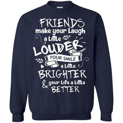 Friends Make Your Laugh A Little Louder Your Smile A Little Brighter Your Life A Little Better Navy