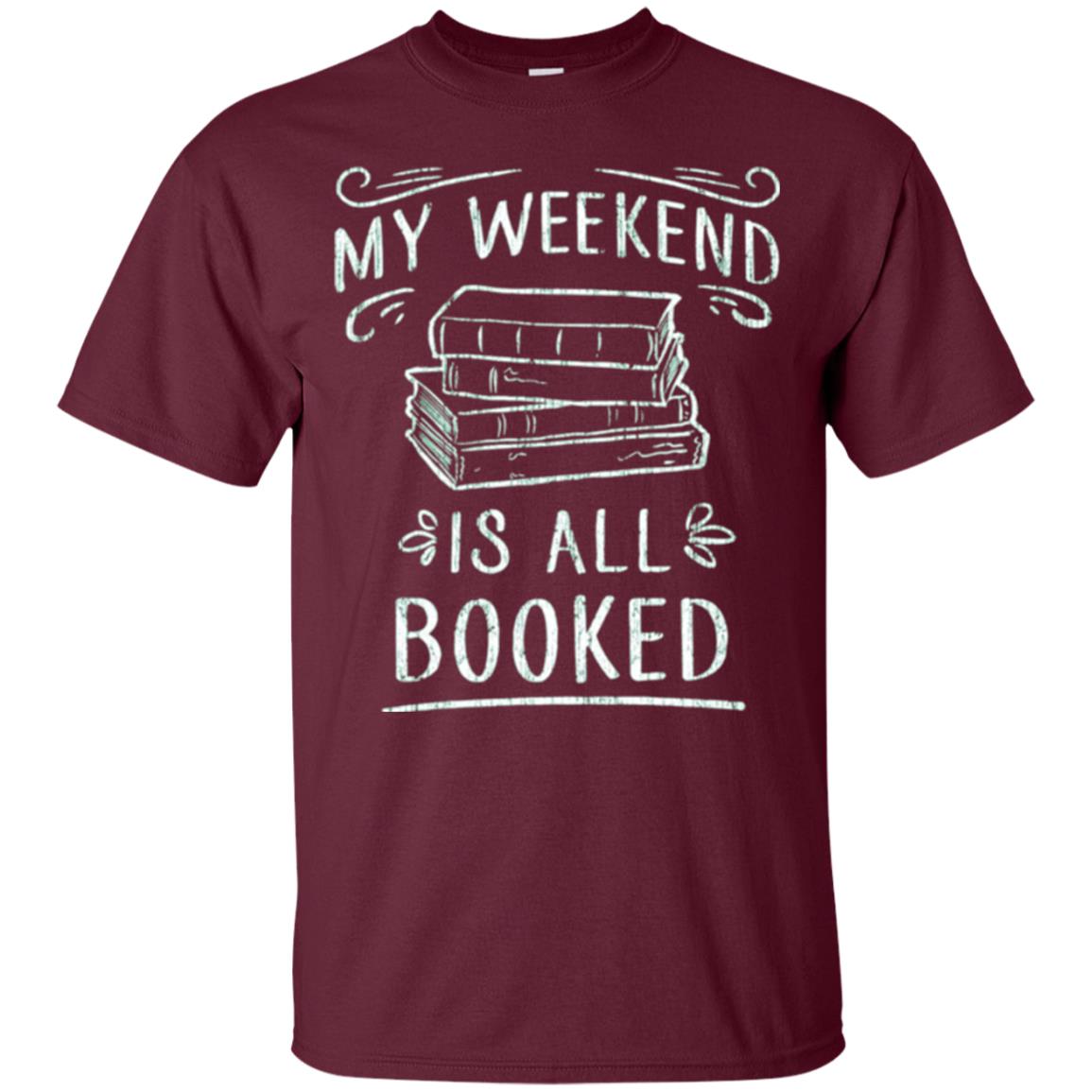 Funny Book Lover Tshirt My Weekend Is All Booked T Shirt Maroon