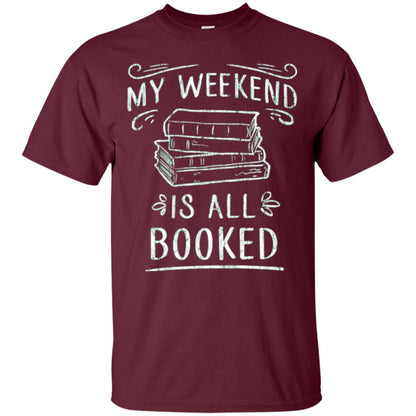 Funny Book Lover Tshirt My Weekend Is All Booked T Shirt Maroon