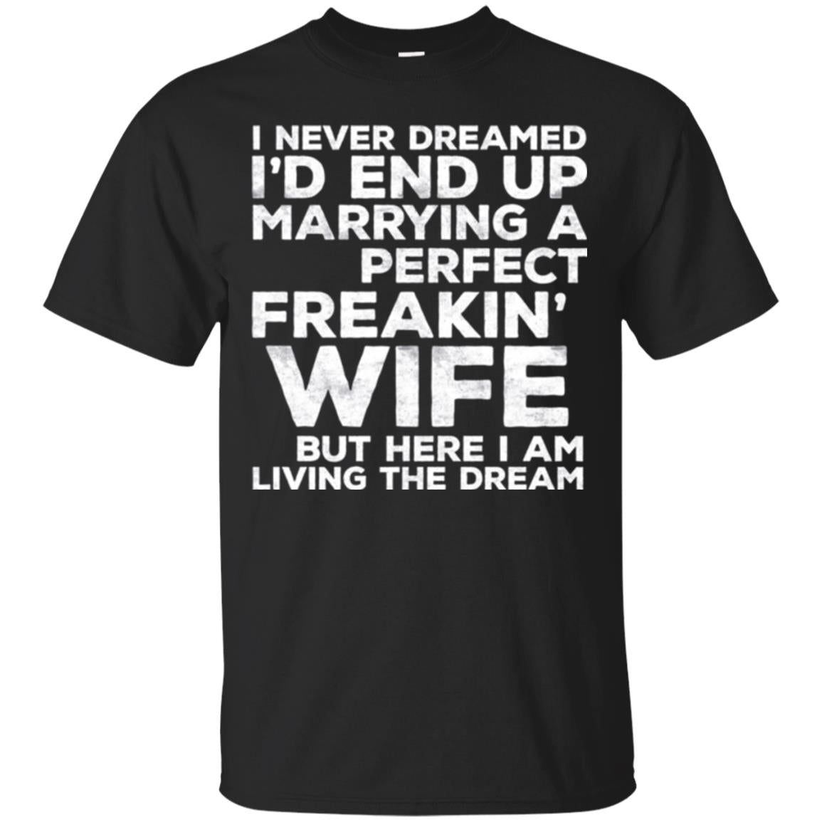Husband T-shirt I_d End Up Marrying A Perfect Freakin_ Wife Black