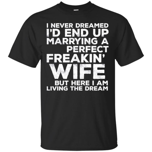 Husband T-shirt I_d End Up Marrying A Perfect Freakin_ Wife Black
