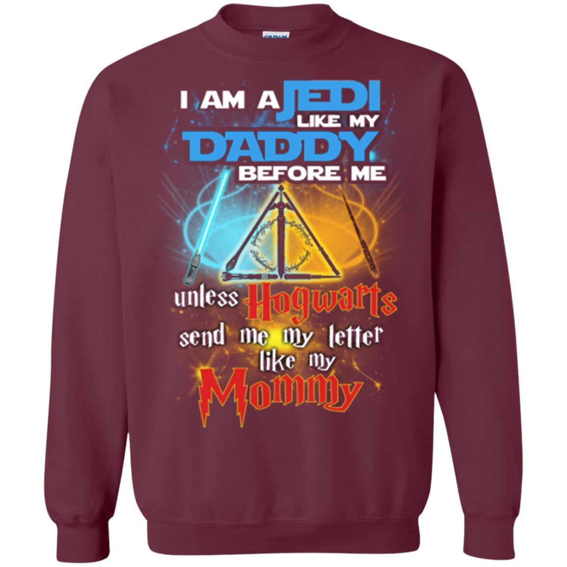 I Am A Jedi Like My Daddy Before Me Unless Hogwarts Send Me My Letter Like My Mommy Funny Hary Potter Fan T-shirtG180 Gildan Crewneck Pullover Sweatshirt 8 oz.