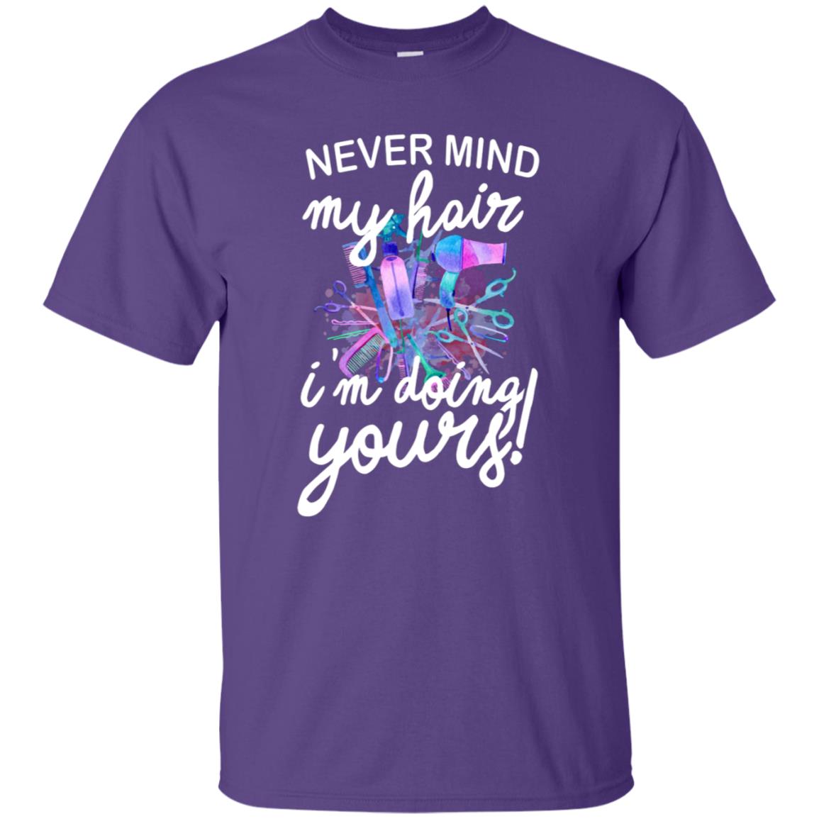 Never Mind My Hair Im Doing Yours Hairstylist Shirt Purple