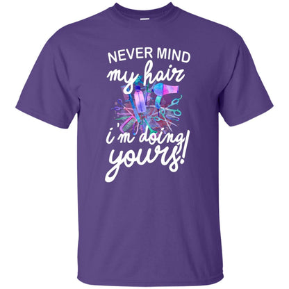 Never Mind My Hair Im Doing Yours Hairstylist Shirt Purple