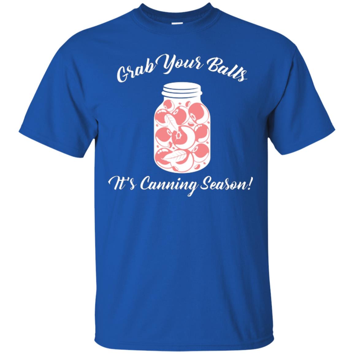 Grab Your Balls It’s Canning Season Canning Lover T-shirt Royal