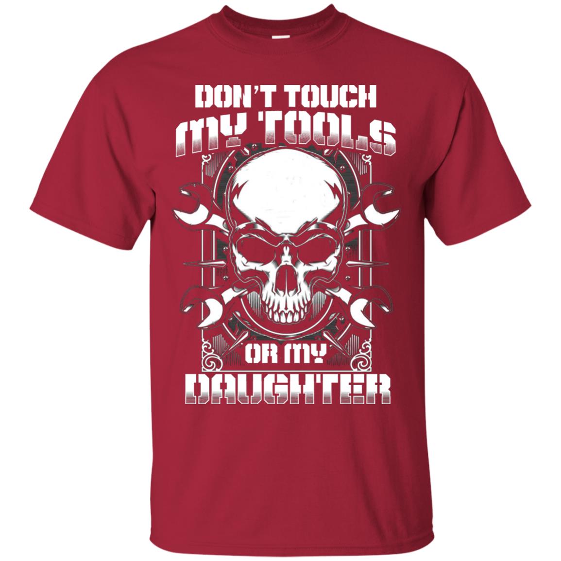 Don't Touch My Tools Or My Daughter Daddy Shirt Cardinal