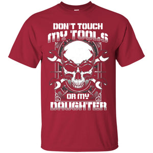 Don't Touch My Tools Or My Daughter Daddy ShirtG200 Gildan Ultra Cotton T-Shirt