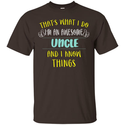 That's What I Do I'm An Awesome Uncle And I Know Things Uncle Shirt Dark Chocolate