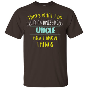 That's What I Do I'm An Awesome Uncle And I Know Things Uncle ShirtG200 Gildan Ultra Cotton T-Shirt