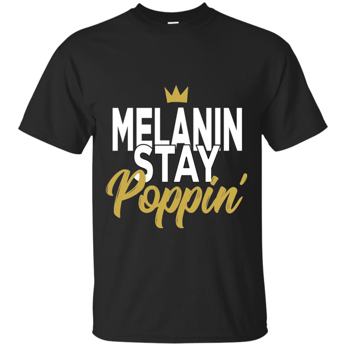 Melanin Stay Poppin Melanin Rich Drippin Melanin T-shirt Black