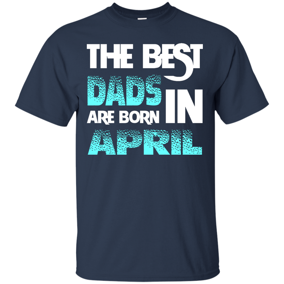 Daddy T-shirt The Best Dads Are Born In April Navy