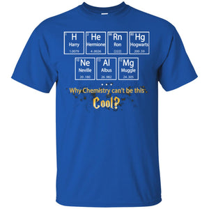 Why Chemistry Can_t Be This Cool Harry Potter Element Movie T-shirtG200 Gildan Ultra Cotton T-Shirt