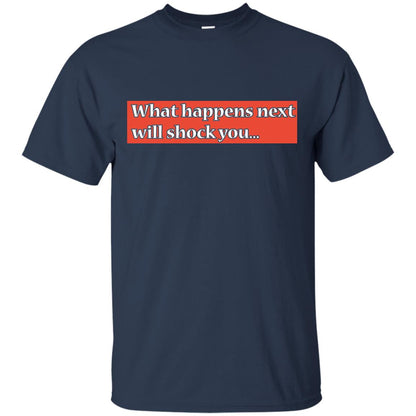 What Happens Next Will Shock You Shirt Navy