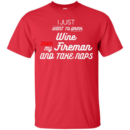 I Just Want To Drink Wine Love My Fireman And Take Naps Shirt Red