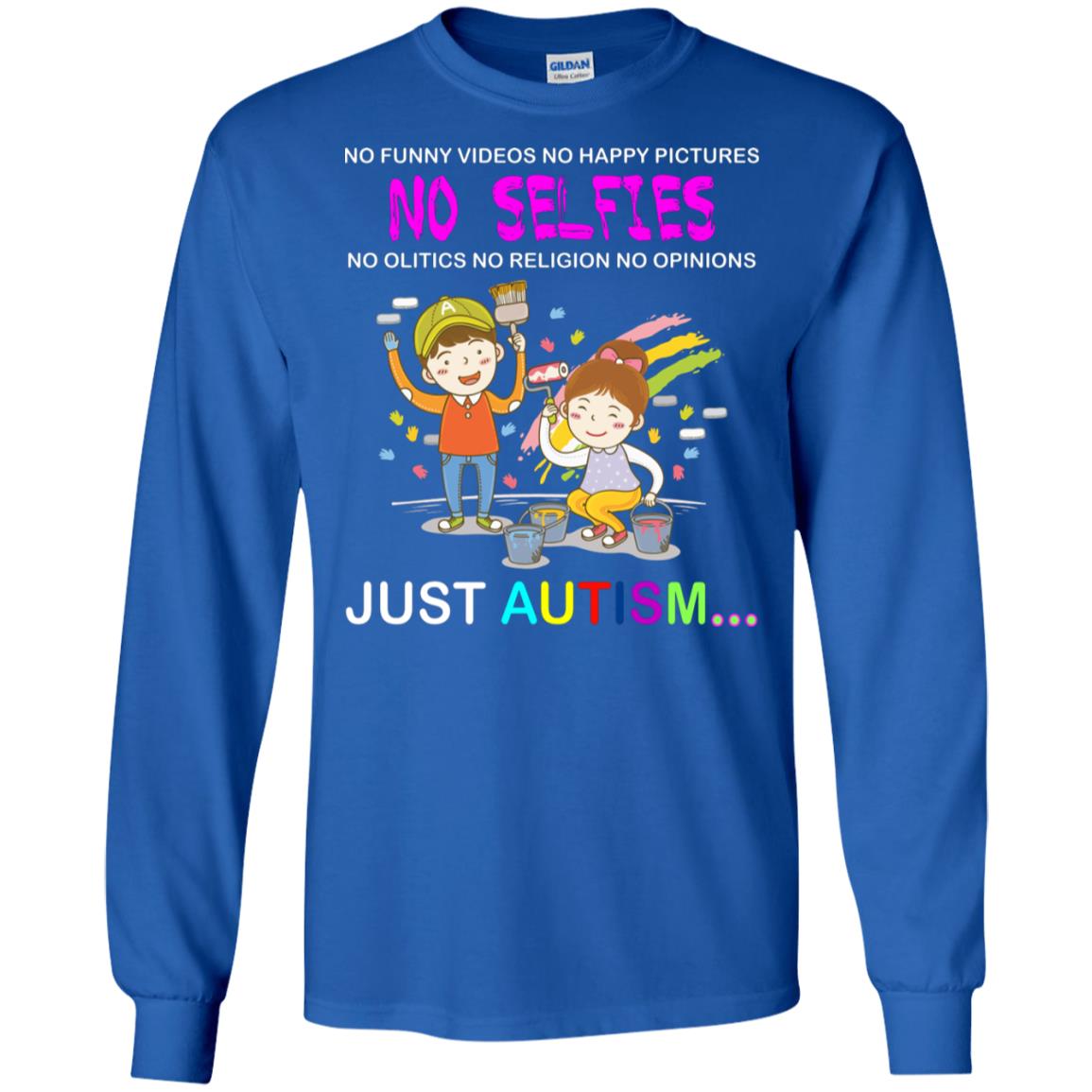 No Funny Video No Happy Pictures No Olitics No Religion No Opinions Just Autism Shirt Royal