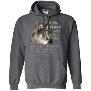 Look At Me My Soul Is Wild And Free When Will You Understand That It Is What We All Are Meant To BeG185 Gildan Pullover Hoodie 8 oz.
