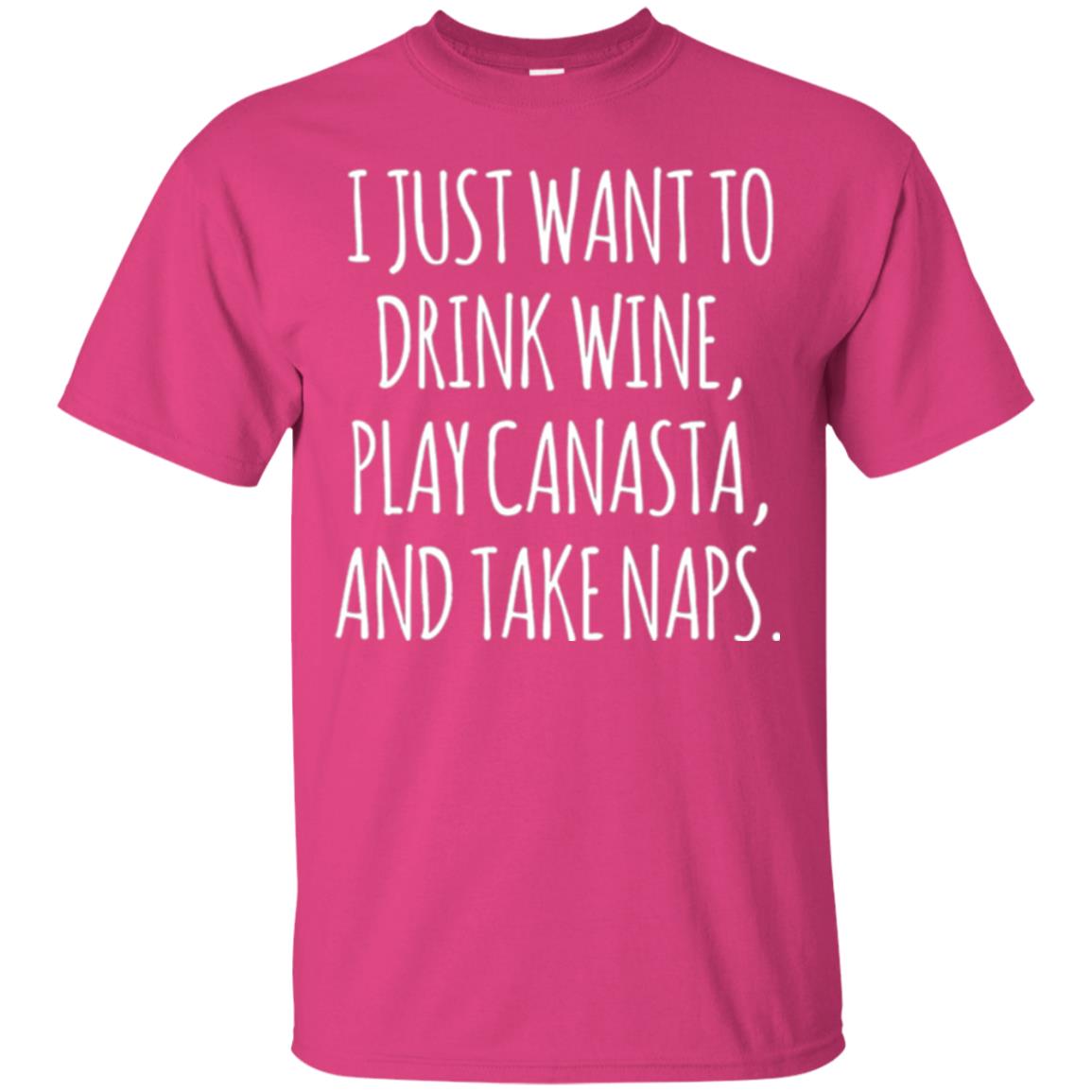 Lifestyle T-shirt I Just Want To Drink Wine Play Canasta And Take Naps Heliconia