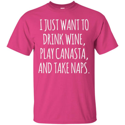Lifestyle T-shirt I Just Want To Drink Wine Play Canasta And Take Naps Heliconia