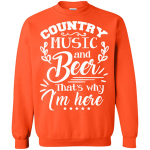 Country Music And Beer That's Why I'm Here ShirtG180 Gildan Crewneck Pullover Sweatshirt 8 oz.