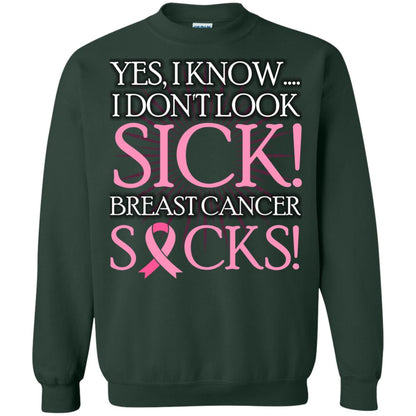 Breast Cancer Awareness T-shirt I Know I Don_t Look Sick Breast Cancer Sicks Forest Green